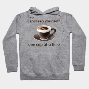 Espresso yourself, one cup at a time. Hoodie